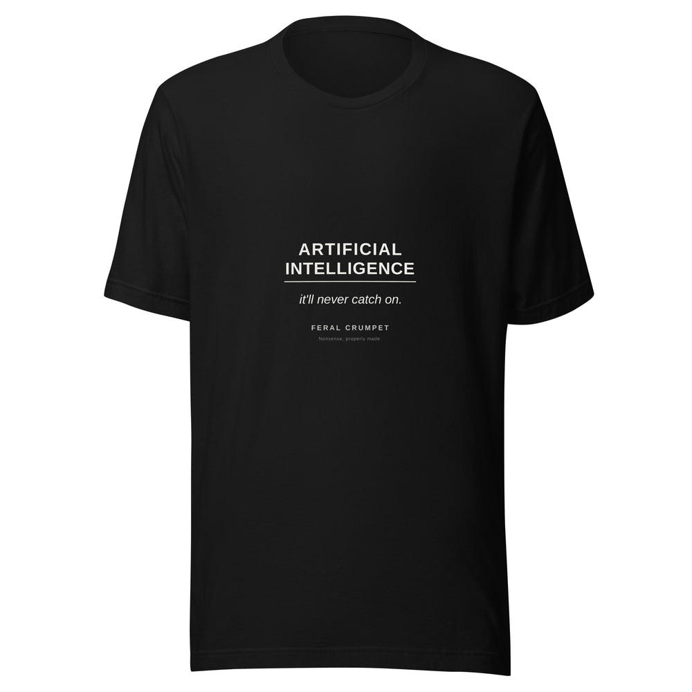 AI It'll Never Catch On Tee